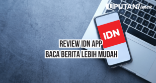 Review IDN App Baca Berita Lebih Mudah www.liputantimes.com